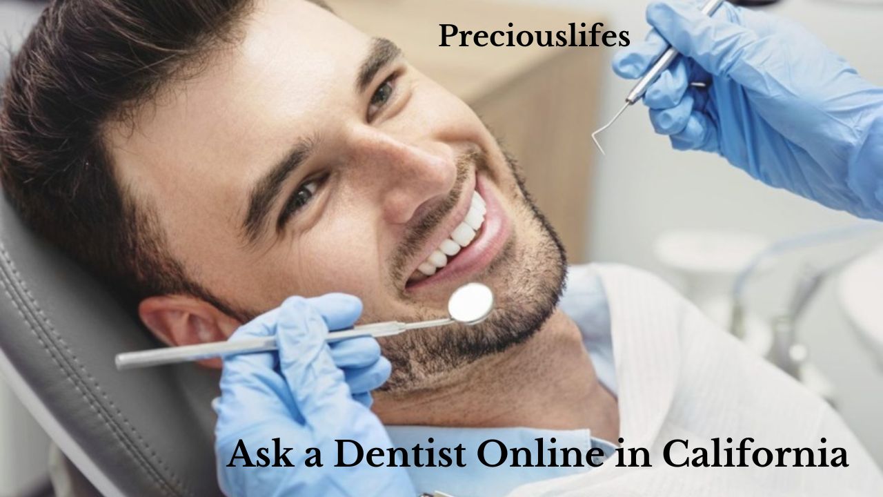 Ask a Dentist Online in California | Preciouslifes