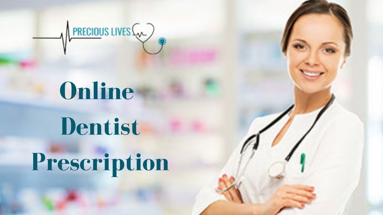 Online Dentist Prescription | Preciouslifes